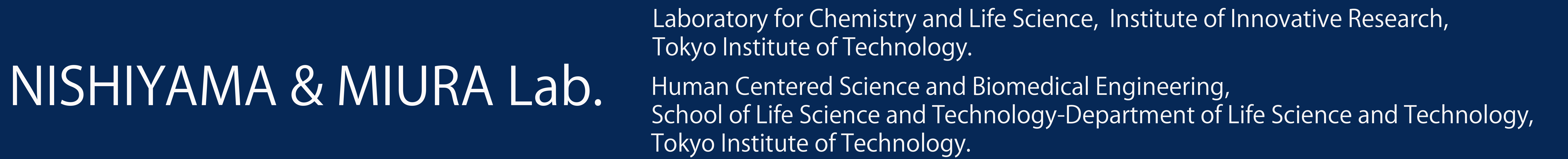 Nishiyama & Miura Laboratory, Laboratory for Chemistry and Life Science, Institute of Innovative Research, Tokyo Institute of Technology / Human Centered Science and Biomedical Engineering, School of Life Science and Technology-Department of Life Science and Technology, Tokyo Institute of Technology